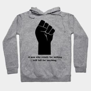 a man who stands for nothing will fall for anything Hoodie